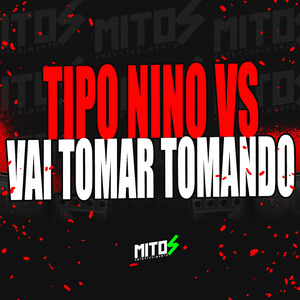 Tipo Nino VS Vai Tomar Tomando