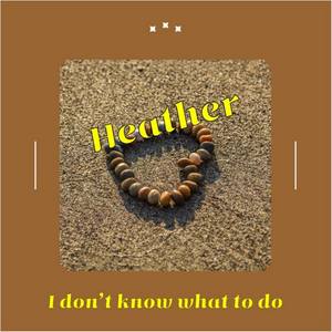 I don't know what to do