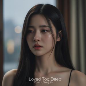 I Loved Too Deep