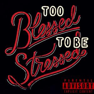 2Blessed 2B Stressed