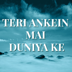 Teri Ankein Mai Duniya Ke