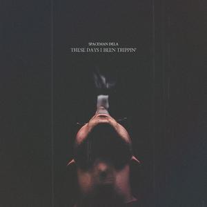 These Days I Been Trippin'