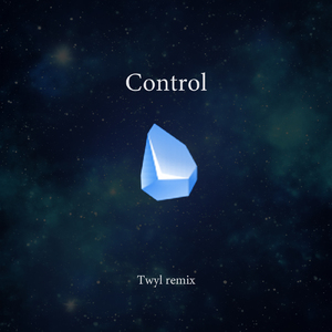 Control (Twyl remix)