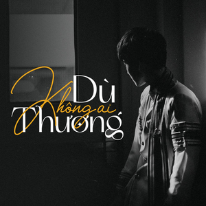 Dù Không Ai Thương (feat. CM1X)