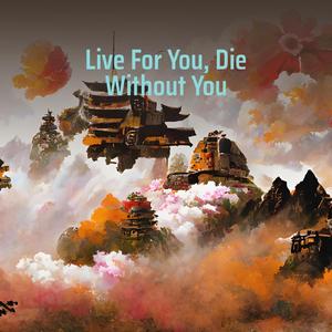 Live for You, Die Without You