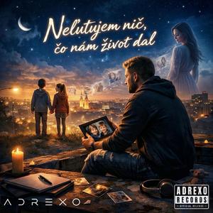 Neľutujem nič, čo nám život dal