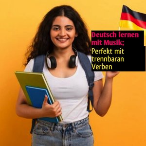 Deutsch lernen mit Musik; Perfekt mit trennbaren Verben