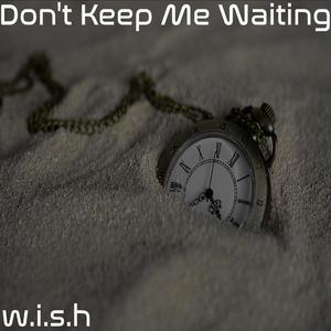 Don't Keep Me Waiting