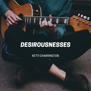 Desirousnesses