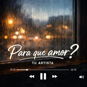 Para que amor?