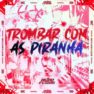 Trombar Com as Piranha