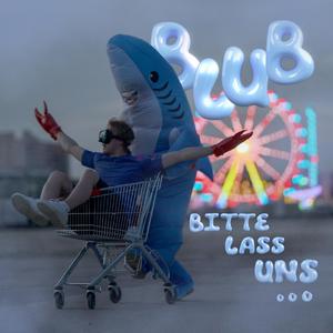BLUB (Bitte Lass Uns...)