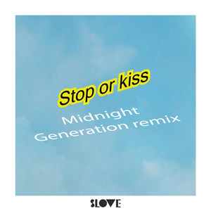 Stop or Kiss(Midnight Generation Remix (Midnight Generation Remix)