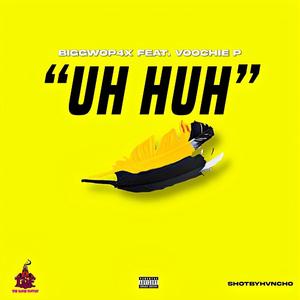 Uh Huh (feat. Voochie P)