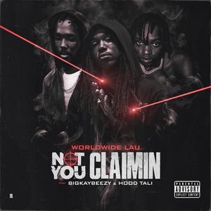 Not You Claimin (feat. BigKayBeezy & Hood Tali)