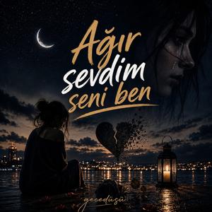 Ağır Sevdim Seni Ben
