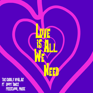 Love Is All We Need (feat. Loopy Tunes Preschool Music)