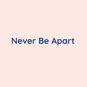 Never Be Apart