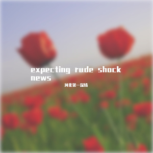 expecting rude shock news