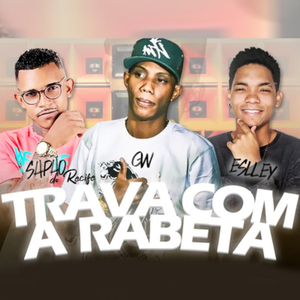 Trava Com a Rabeta (feat. Mc Gw & Eslley Mc)