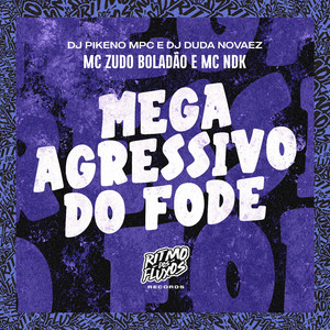 Mega Agressivo do Fode