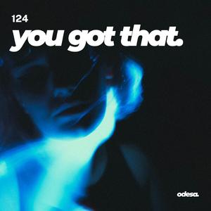 You Got That