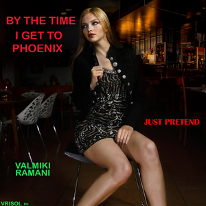 By the time I get to Phoenix