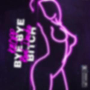 Bye Bye Bitch (feat. Real Dawko)