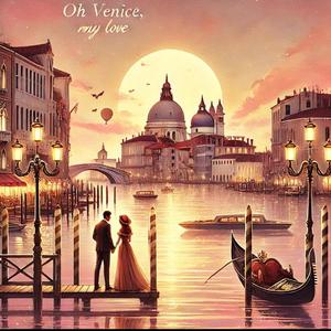 哦，威尼斯，我的挚爱 -Oh Venice, My Love