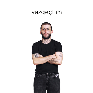 Vazgeçtim