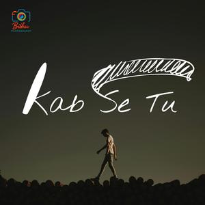 Kab Se Tu