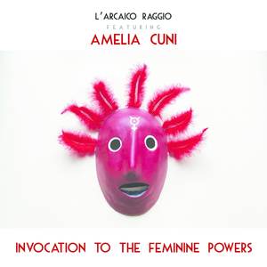 Invocation to the feminine powers (feat. Amelia Cuni)