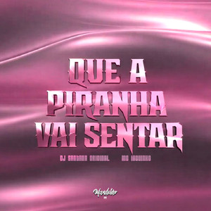 QUE A PIRANHA VAI SENTAR