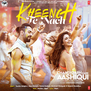 Kheench Te Nach (From "Chandigarh Kare Aashiqui")