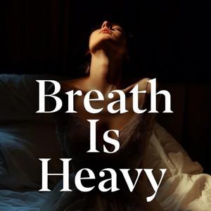 Breath Is Heavy