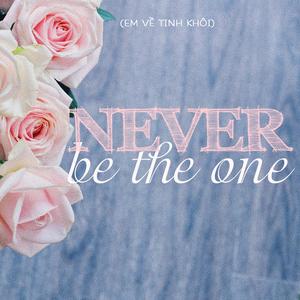 Never be the one