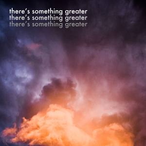 There's Something Greater