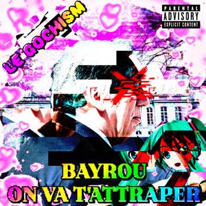 Bayrou on va t'attraper