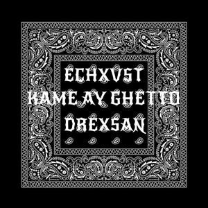 KAME AY GHETTO (feat. Echxvst)