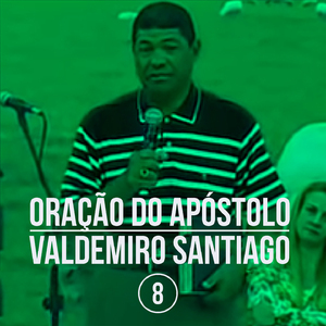 Oração do Apóstulo Valdemiro, Pt. 8