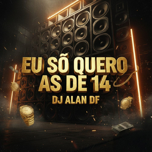 Eu sõ Quero as de 14