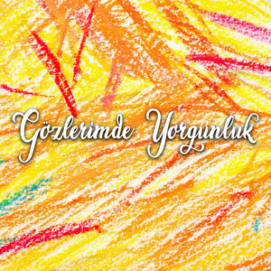 Gözlerimde Yorgunluk