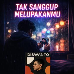 tak sanggup melupakanmu
