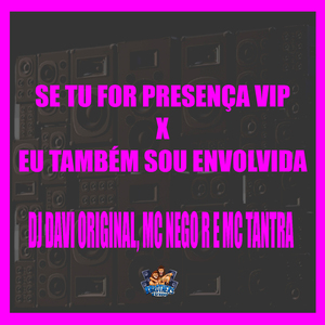 Se Tu For Presença Vip X Eu Também Sou Envolvida