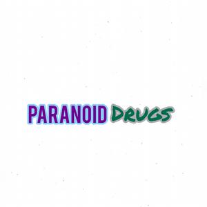 Paranoid Drugs