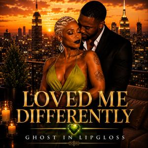 Loved Me Differently