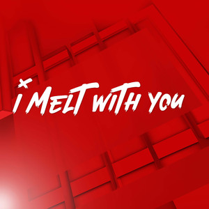 I Melt with You