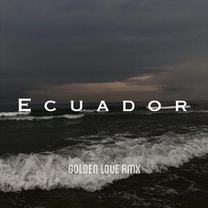 SASH-Ecuador (Golden Love Remix)（Uzller / GRABOTE remix）