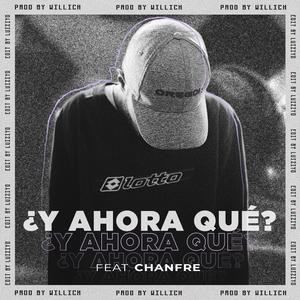 ''Y Ahora Qué'' - WILLI.CH CAPITULO 1 (feat. Chanfre)