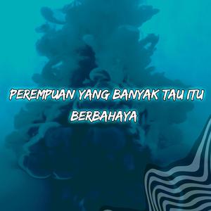 Perempuan Yang Banyak Tau Itu Berbahaya